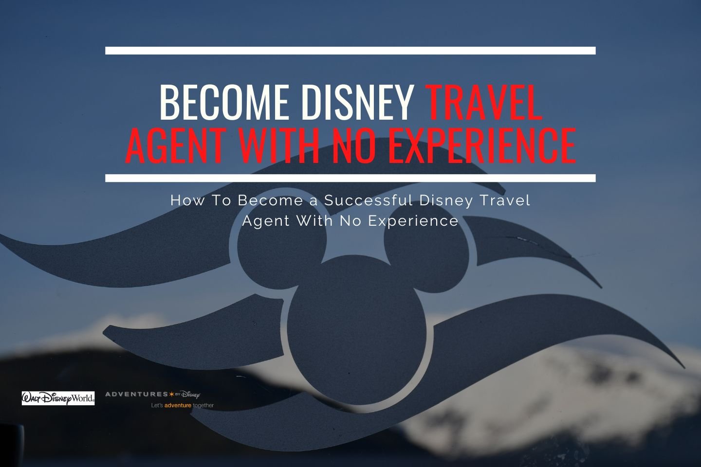 Steps to Becoming a Disney Travel Agent